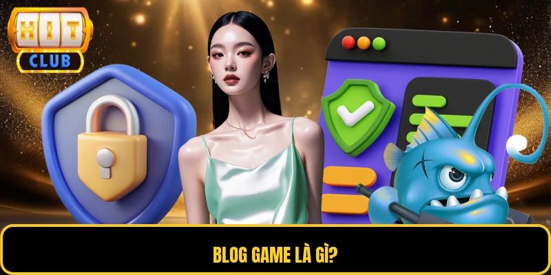 Blog Game 1 Blog game là gì?