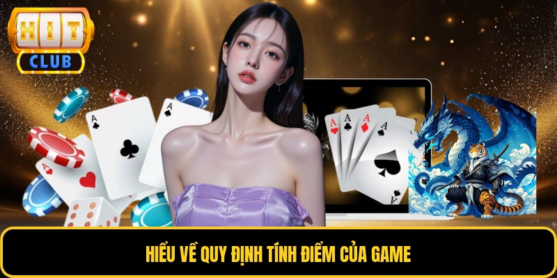 Rồng Hổ HITCLUB - Trò Chơi Bài Đổi Thưởng Giải Trí Hấp Dẫn 3 Hiểu về quy định tính điểm của game