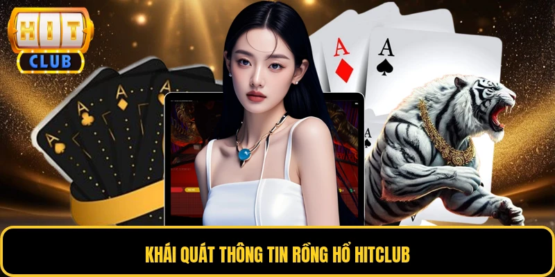 Rồng Hổ HITCLUB - Trò Chơi Bài Đổi Thưởng Giải Trí Hấp Dẫn 2 Khái quát thông tin Rồng Hổ HITCLUB