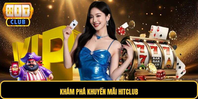 Khuyến Mãi HITCLUB 2 Khám phá khuyến mãi HITCLUB