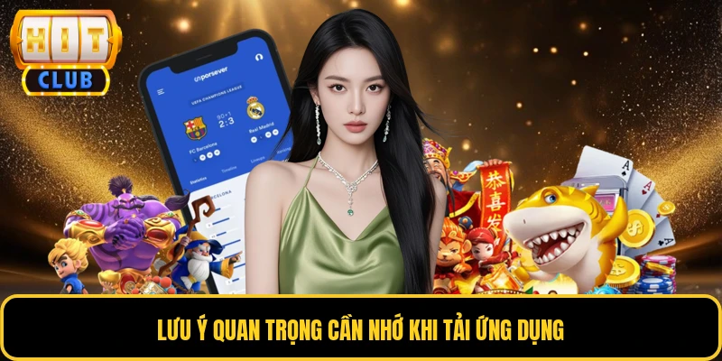 Tải App HITCLUB - Hướng Dẫn Mới Nhất Cho Mọi Thiết Bị 4 Lưu ý quan trọng cần nhớ khi tải ứng dụng