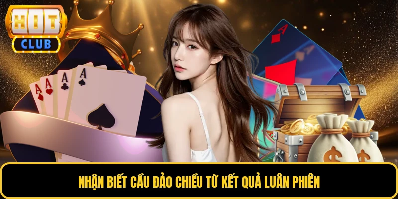 Soi Cầu Baccarat - Bí Quyết Phân Tích Kết Quả Ván Bài 3 Nhận biết cầu đảo chiều từ kết quả luân phiên