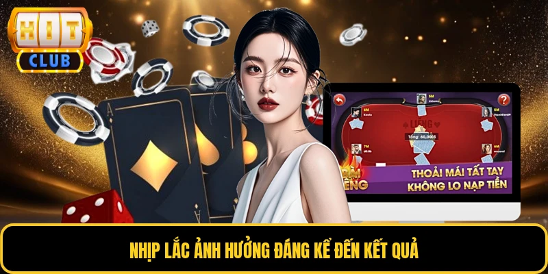 Nhịp lắc ảnh hưởng đáng kể đến kết quả