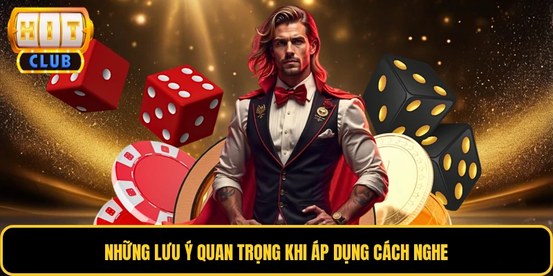 Những lưu ý quan trọng khi áp dụng cách nghe