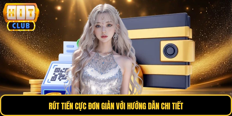 Rút Tiền HITCLUB - Giao Dịch Ẩn Danh, An Toàn Số 1 Châu Á 3 Rút tiền cực đơn giản với hướng dẫn chi tiết