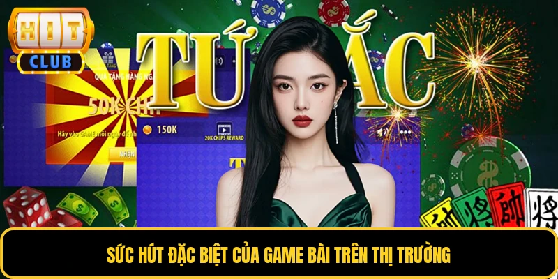Tứ Sắc Trực Tuyến - Lựa Chọn Giải Trí Đáng Thử Nhất 2026 3 Sức hút đặc biệt của game bài trên thị trường