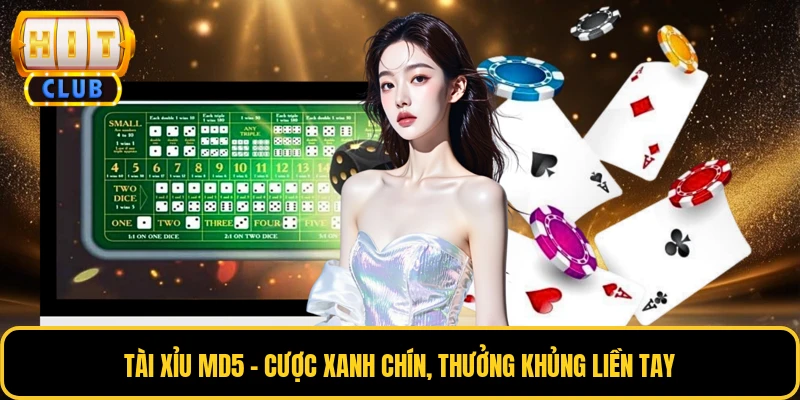 Tài Xỉu MD5 - Cược Xanh Chín, Thưởng Khủng Liền Tay 10 Tài Xỉu MD5