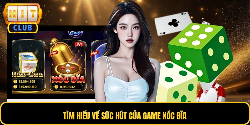 Tìm hiểu về sức hút của game xóc đĩa