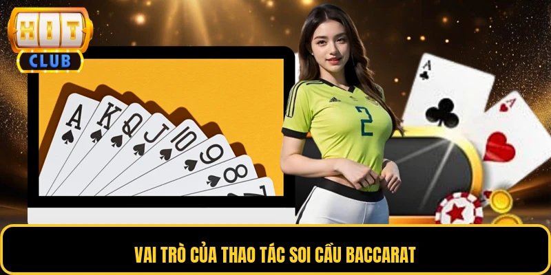 Soi Cầu Baccarat - Bí Quyết Phân Tích Kết Quả Ván Bài 2 Vai trò của thao tác soi cầu Baccarat